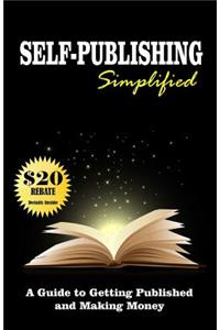 Self Publishing Simplified: Get Published Now and Make Money