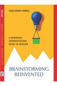 Brainstorming Reinvented: A Corporate Communications Guide to Ideation