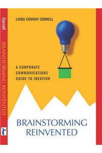 Brainstorming Reinvented: A Corporate Communications Guide to Ideation