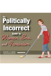The Politically Incorrect Guide to Women, Sex, and Feminism