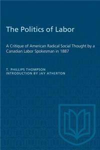 Politics of Labor: A Critique of American Radical Social Thought by a Canadian Labor Spokesman in 1887