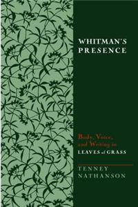 Whitman's Presence: Body, Voice, and Writing in Leaves of Grass