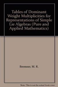 Tables of Dominant Weight Multiplicities for Representations of Simple Lie Algebras (Pure and Applied Mathematics)
