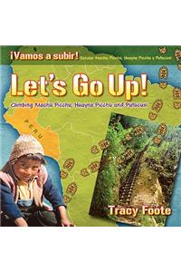 Let's Go Up! Climbing Machu Picchu, Huayna Picchu and Putucusi or a Peru Travel Trip Hiking One of the Seven Wonders of the World