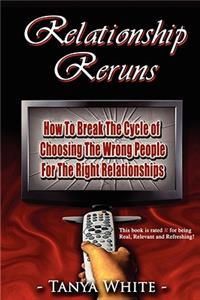 Relationship Reruns: How to Break the Cycle of Choosing the Wrong People for the Right Relationships