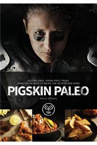 Pigskin Paleo: Gluten-Free, Grain-Free, Paleo Game Day Recipes to Bring the Sports Bar Home