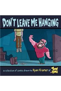 Don't Leave Me Hanging: A collection of comics drawn by Ryan Kramer of Toonhole