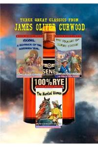 Three Great Classics from James Oliver Curwood: Annotated with Forewords, Biographies, and Study Guides