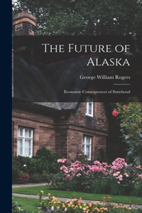 Future of Alaska; Economic Consequences of Statehood