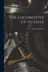 The Locomotive Up to Date