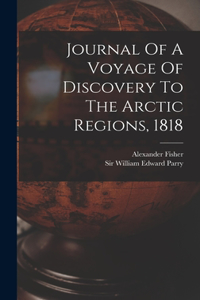 Journal Of A Voyage Of Discovery To The Arctic Regions, 1818