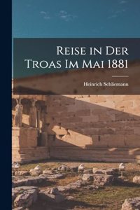 Reise in Der Troas Im Mai 1881