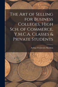 Art of Selling for Business Colleges, High Sch. of Commerce, Y.M.C.A. Classes & Private Students
