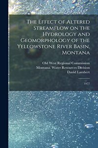 Effect of Altered Streamflow on the Hydrology and Geomorphology of the Yellowstone River Basin, Montana