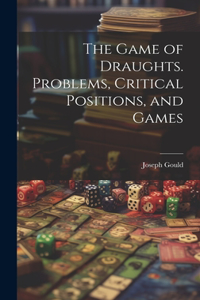 Game of Draughts. Problems, Critical Positions, and Games
