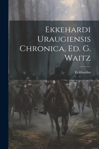 Ekkehardi Uraugiensis Chronica, Ed. G. Waitz