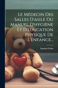 Médecin Des Salles D'asile Ou Manuel D'hygiène Et D'éducation Physique De L'enfance...