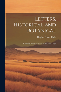 Letters, Historical and Botanical; Relating Chiefly to Places in the Vale Teign