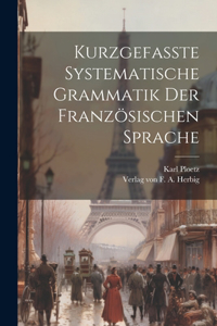 Kurzgefasste Systematische Grammatik der Französischen Sprache
