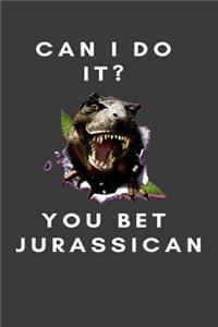 Can I do it? You bet Jurassican