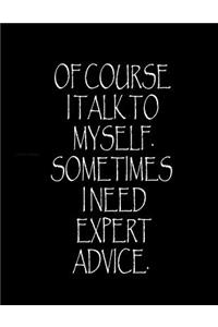Of course I talk to myself. Sometimes I need expert advice