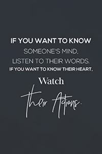 If You Want To Know About Someone S Mind, Listen To Their Words. If You Want To Know Their Heart Watch Their Actions