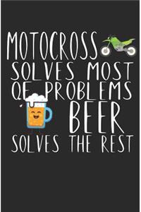 Motocross solves most of problems beer solves the rest