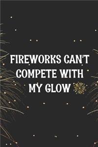 Fireworks Can't Compete With My Glow