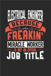 Electrical Engineer Because Freakin' Miracle Worker Is Not an Official Job Title