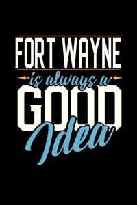 Fort Wayne Is Always a Good Idea