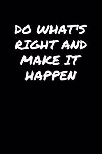 Do What's Right and Make It Happen
