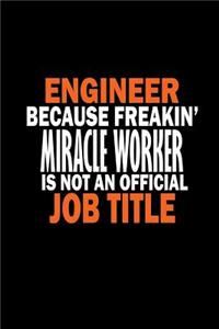 Engineer because freakin' miracle worker is not an official job title