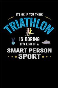 It's Okay If You Think Triathlon Is Boring It's Kind Of A Smart Person Sport