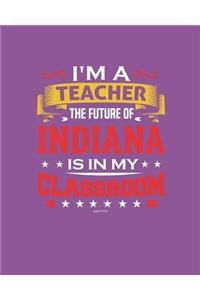 I'm a Teacher The Future of Indiana Is In My Classroom