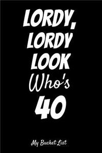 Lordy, Lordy Look Who's 40 My Bucket List