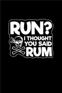 Run? I Thought You Said Rum