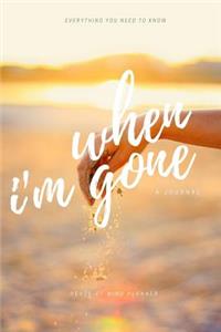 Everything You Need to Know When I'm Gone
