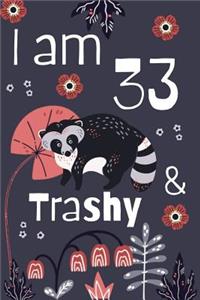 I Am 33 And Trashy
