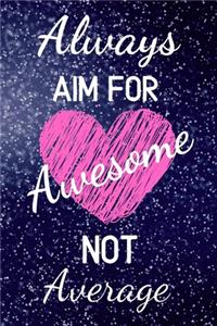 Always Aim For Awesome Not Average