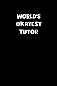Tutor Diary - Tutor Journal - World's Okayest Tutor Notebook - Funny Gift for Tutor