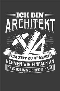 Ich bin Architekt um Zeit zu sparen nehmen wir einfach an dass ich immer Recht habe: Liniertes DinA 5 Notizbuch für alle Architekten, Baukunst-Fans, Innen- und Außen Architekt Notizheft