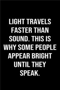 Light Travels Faster Than Sound This Is Why Some People Appear Bright Until They Speak