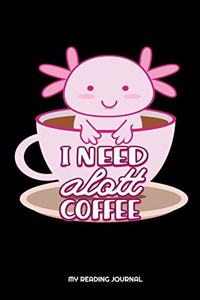 I Need Alott Coffee My Reading Journal