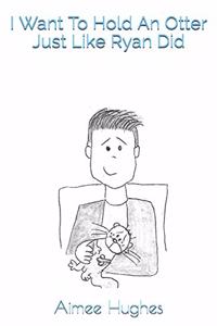 I Want To Hold An Otter Just Like Ryan Did