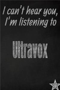 I Can't Hear You, I'm Listening to Ultravox Creative Writing Lined Journal