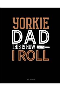 Yorkie Dad This Is How I Roll