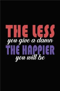 The Less You Give A Damn The Happier You Will Be