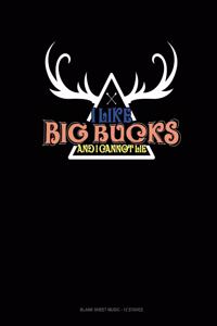 I Like Big Bucks And I Cannot Lie