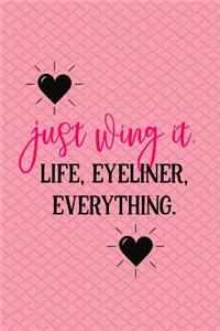 Just Wing it Life, Eyeliner, Everything