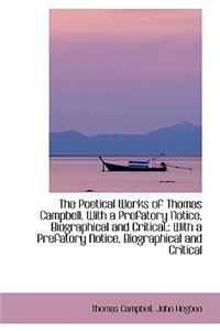 The Poetical Works of Thomas Campbell. with a Prefatory Notice, Biographical and Critical.
